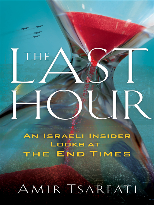 Title details for The Last Hour by Amir Tsarfati - Available